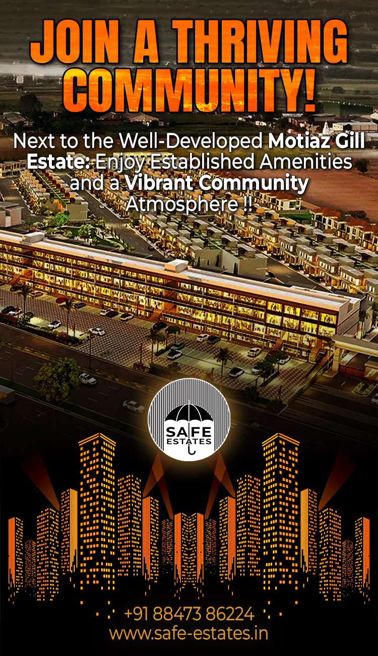 located next tp Motiaz Gill estate, what is the advantage of living in  a well developed area, vibrant community,